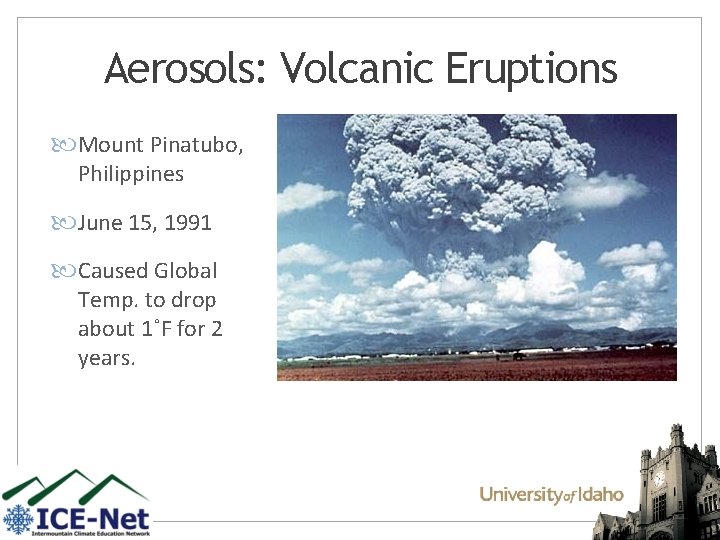 Aerosols: Volcanic Eruptions Mount Pinatubo, Philippines June 15, 1991 Caused Global Temp. to drop