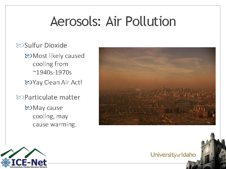 Aerosols: Air Pollution Sulfur Dioxide Most likely caused cooling from ~1940 s-1970 s Yay