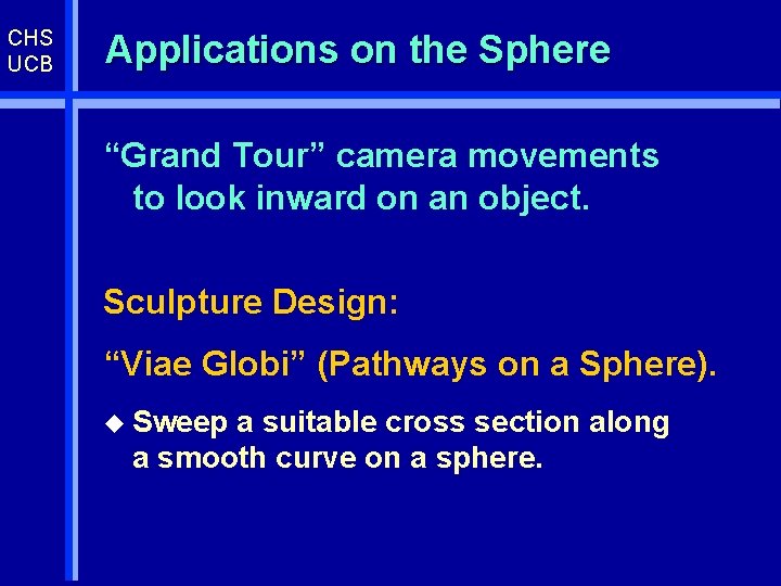 CHS UCB Applications on the Sphere “Grand Tour” camera movements to look inward on