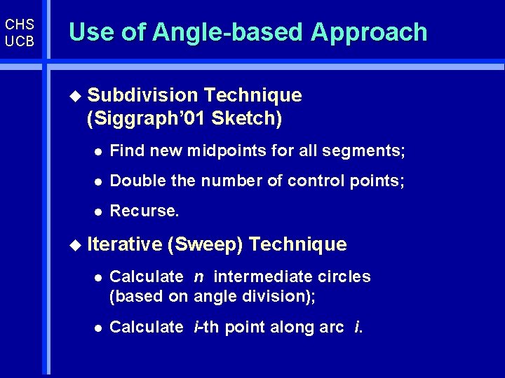 CHS UCB Use of Angle-based Approach u Subdivision Technique (Siggraph’ 01 Sketch) l Find