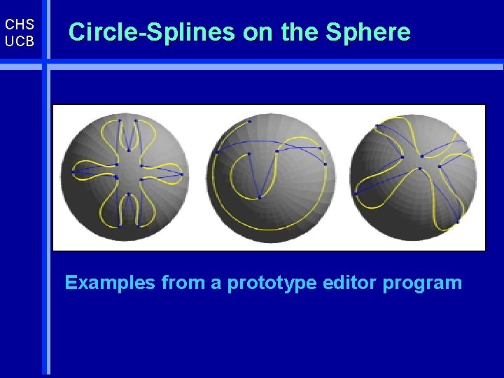 CHS UCB Circle-Splines on the Sphere Examples from a prototype editor program 