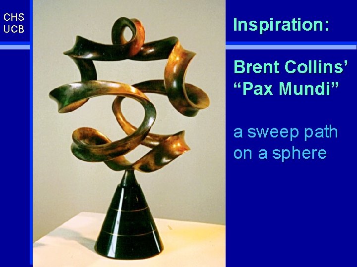 CHS UCB Inspiration: Brent Collins’ “Pax Mundi” a sweep path on a sphere 