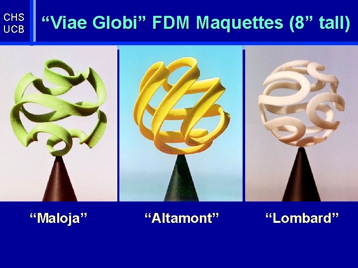 CHS UCB “Viae Globi” FDM Maquettes (8” tall) “Maloja” “Altamont” “Lombard” 