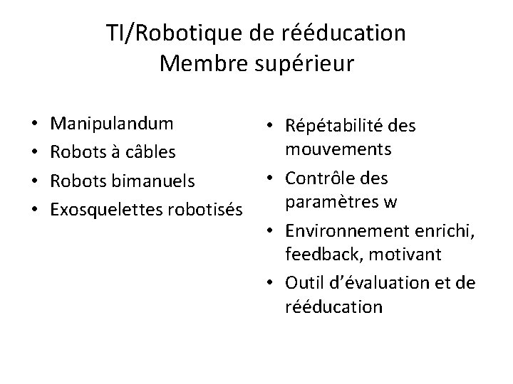 TI/Robotique de rééducation Membre supérieur • • Manipulandum Robots à câbles Robots bimanuels Exosquelettes