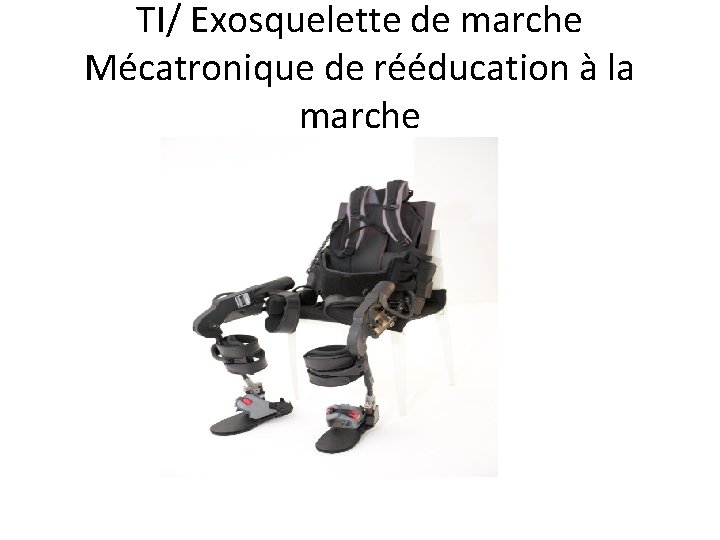 TI/ Exosquelette de marche Mécatronique de rééducation à la marche 