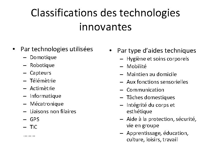 Classifications des technologies innovantes • Par technologies utilisées – Domotique – Robotique – Capteurs