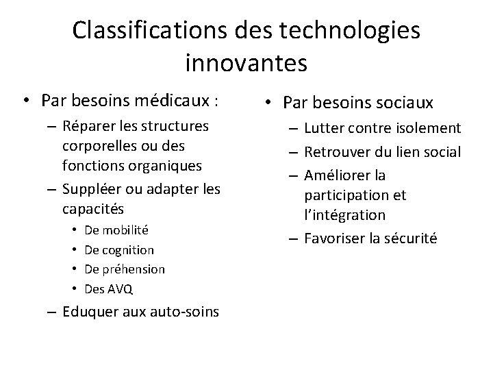 Classifications des technologies innovantes • Par besoins médicaux : – Réparer les structures corporelles