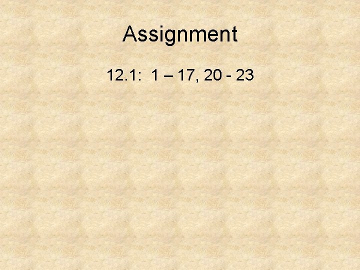 Assignment 12. 1: 1 – 17, 20 - 23 