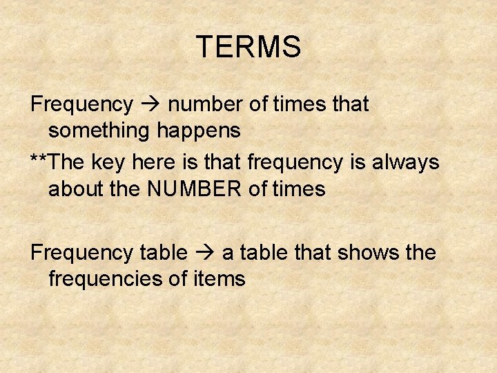 TERMS Frequency number of times that something happens **The key here is that frequency