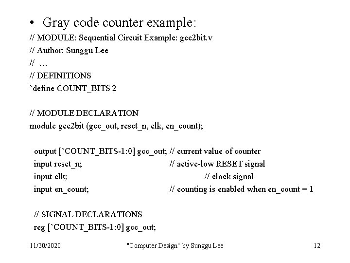 • Gray code counter example: // MODULE: Sequential Circuit Example: gcc 2 bit. • Gray code counter example: // MODULE: Sequential Circuit Example: gcc 2 bit.