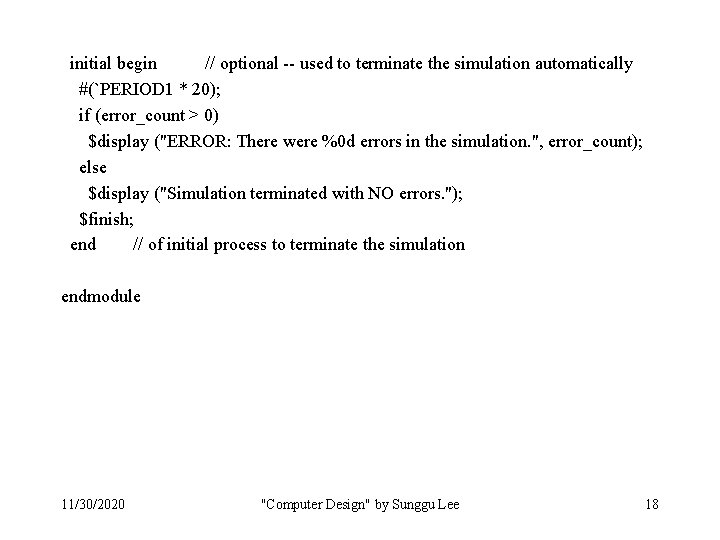 initial begin // optional -- used to terminate the simulation automatically #(`PERIOD 1 *