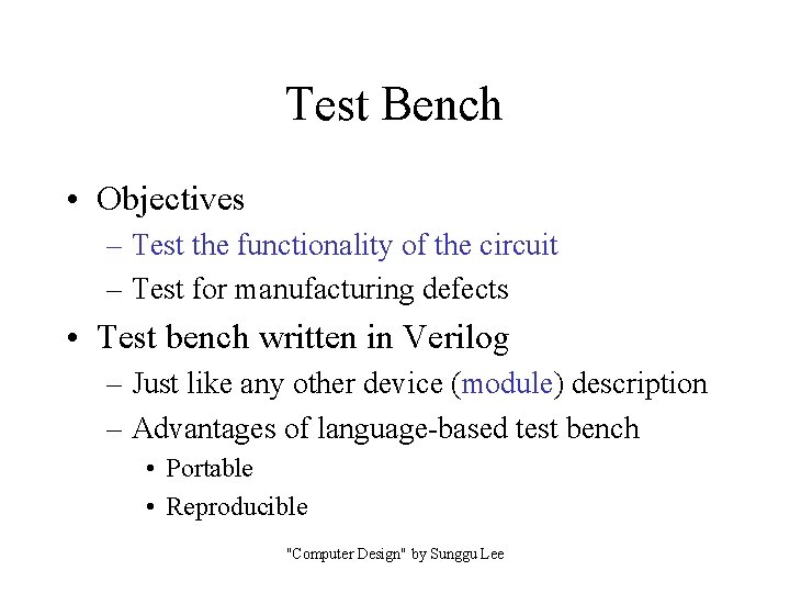 Test Bench • Objectives – Test the functionality of the circuit – Test for