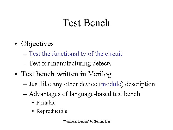 Test Bench • Objectives – Test the functionality of the circuit – Test for Test Bench • Objectives – Test the functionality of the circuit – Test for