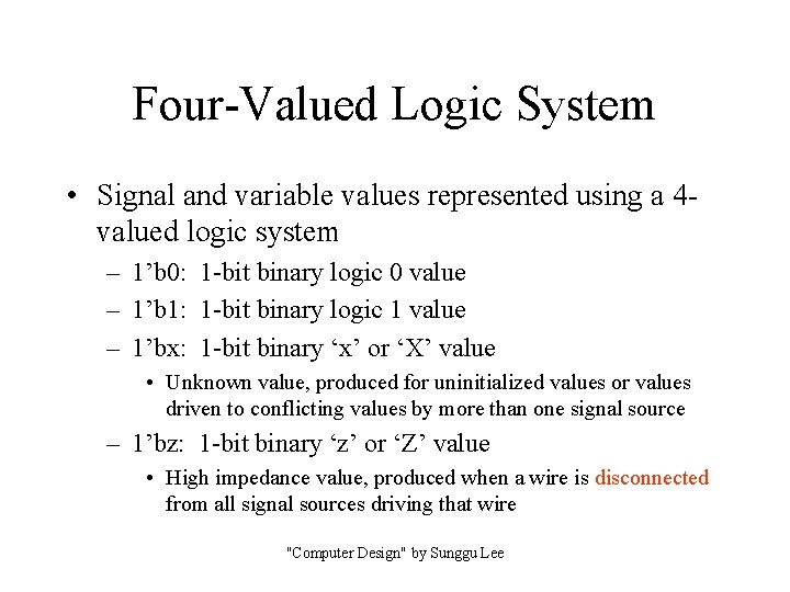 Four-Valued Logic System • Signal and variable values represented using a 4 valued logic Four-Valued Logic System • Signal and variable values represented using a 4 valued logic