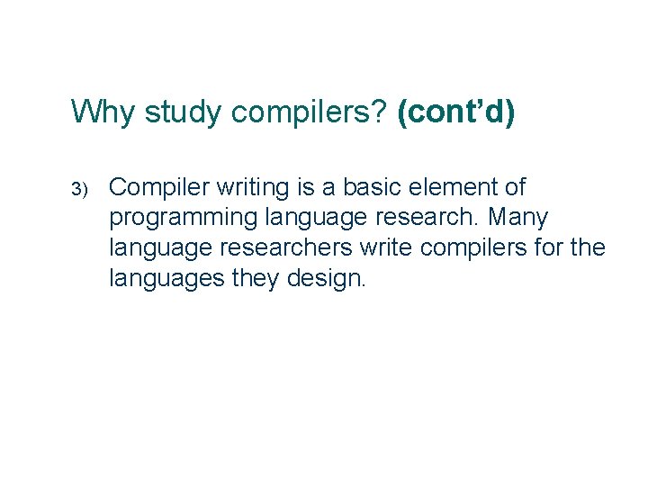 Why study compilers? (cont’d) 3) 10 Compiler writing is a basic element of programming