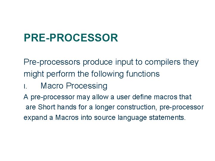 PRE-PROCESSOR Pre-processors produce input to compilers they might perform the following functions I. Macro