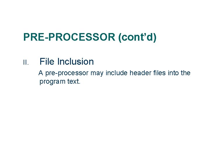 PRE-PROCESSOR (cont’d) II. File Inclusion A pre-processor may include header files into the program