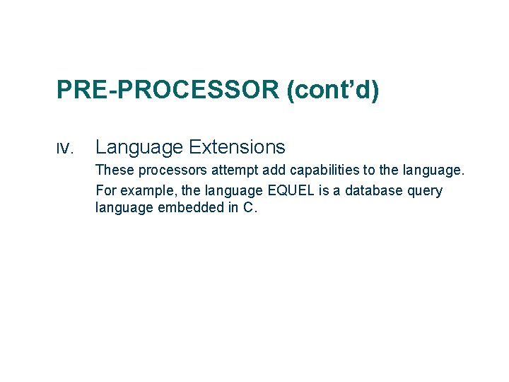 PRE-PROCESSOR (cont’d) IV. Language Extensions These processors attempt add capabilities to the language. For