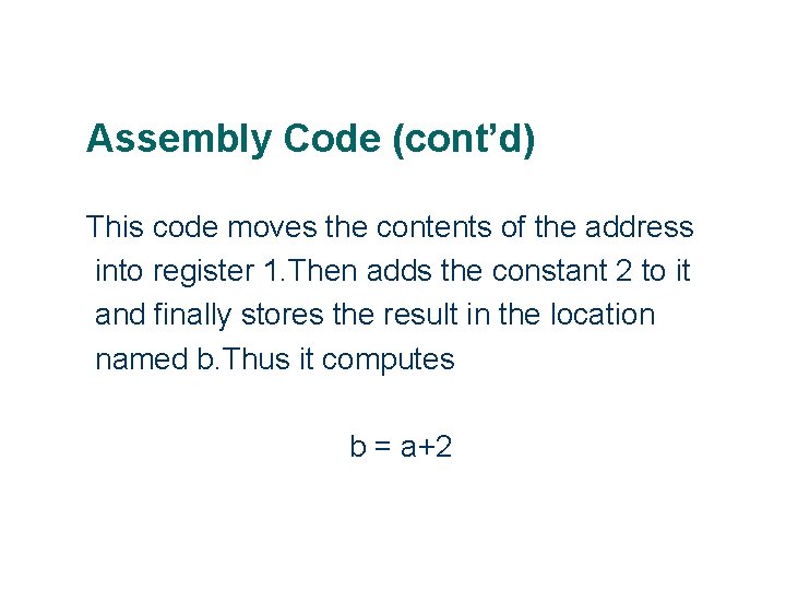 Assembly Code (cont’d) This code moves the contents of the address into register 1.