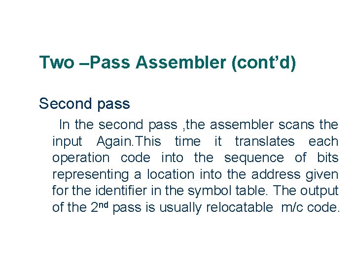 Two –Pass Assembler (cont’d) Second pass In the second pass , the assembler scans