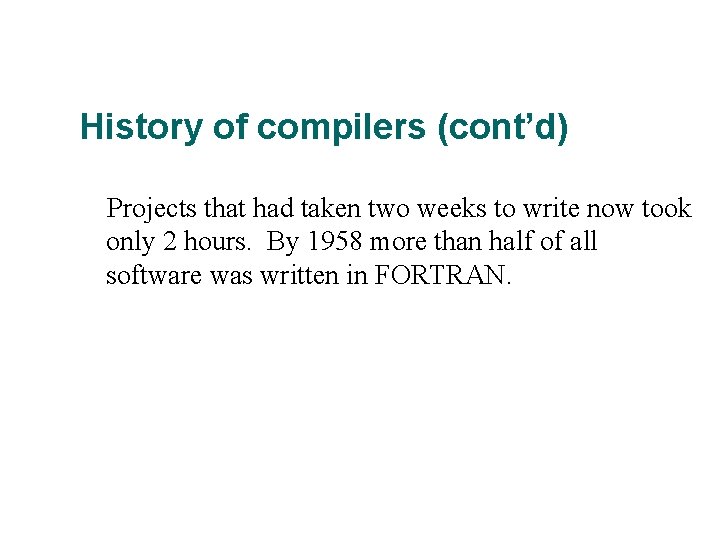 History of compilers (cont’d) Projects that had taken two weeks to write now took
