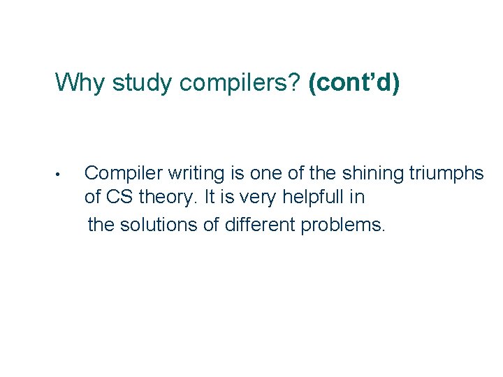 Why study compilers? (cont’d) • 9 Compiler writing is one of the shining triumphs