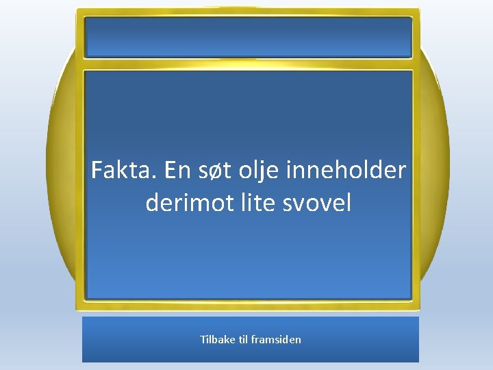 Fakta. En søt olje inneholder derimot lite svovel Tilbake til framsiden 