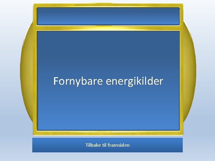 Fornybare energikilder Tilbake til framsiden 