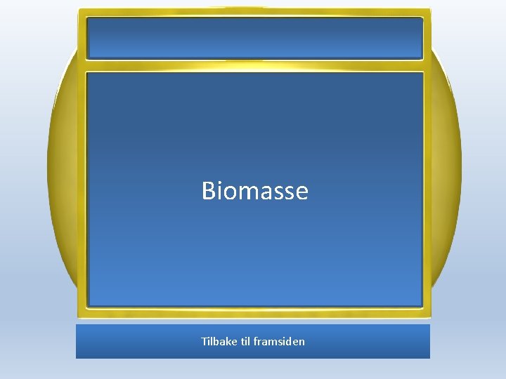 Biomasse Tilbake til framsiden 