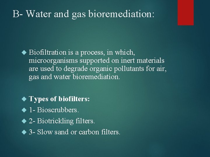 B- Water and gas bioremediation: Biofiltration is a process, in which, microorganisms supported on