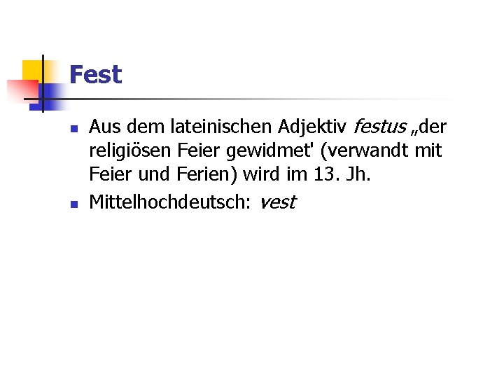 Fest n n Aus dem lateinischen Adjektiv festus „der religiösen Feier gewidmet' (verwandt mit