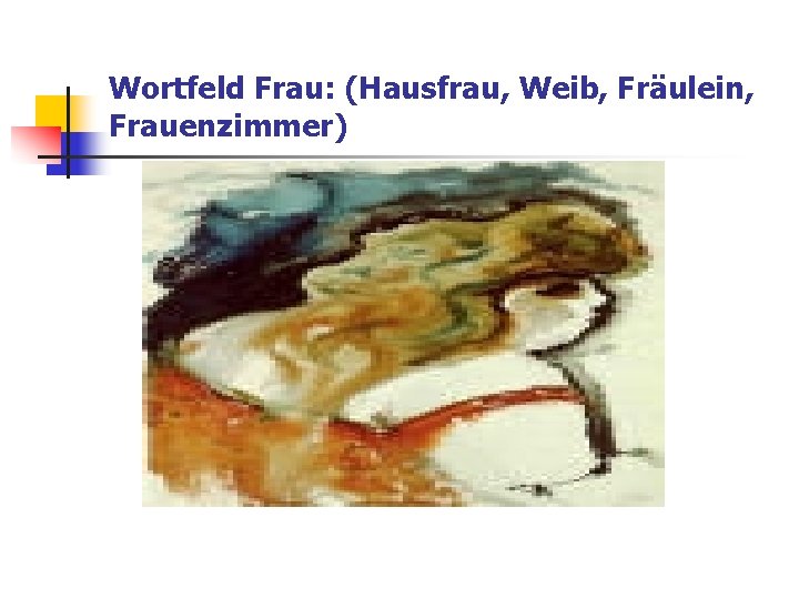 Wortfeld Frau: (Hausfrau, Weib, Fräulein, Frauenzimmer) 