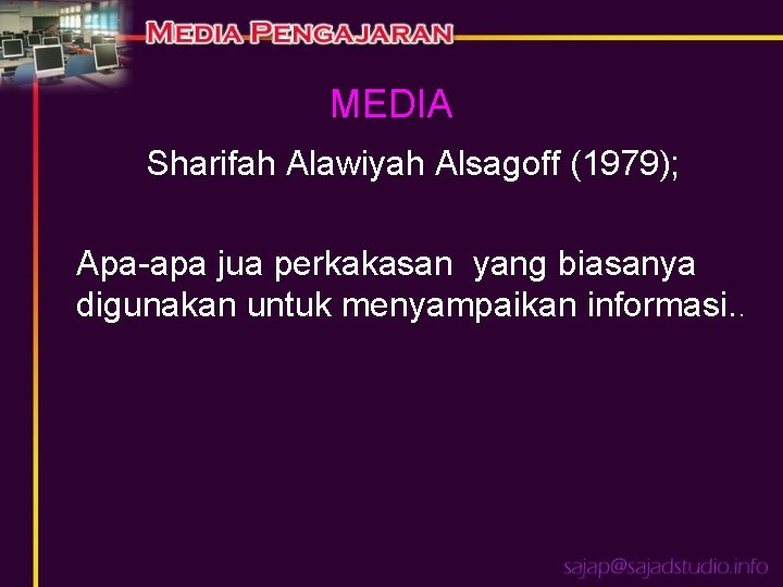 MEDIA Sharifah Alawiyah Alsagoff (1979); Apa-apa jua perkakasan yang biasanya digunakan untuk menyampaikan informasi.