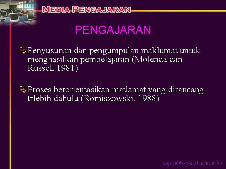 PENGAJARAN ÄPenyusunan dan pengumpulan maklumat untuk menghasilkan pembelajaran (Molenda dan Russel, 1981) ÄProses berorientasikan