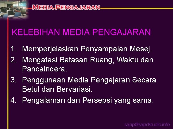 KELEBIHAN MEDIA PENGAJARAN 1. Memperjelaskan Penyampaian Mesej. 2. Mengatasi Batasan Ruang, Waktu dan Pancaindera.