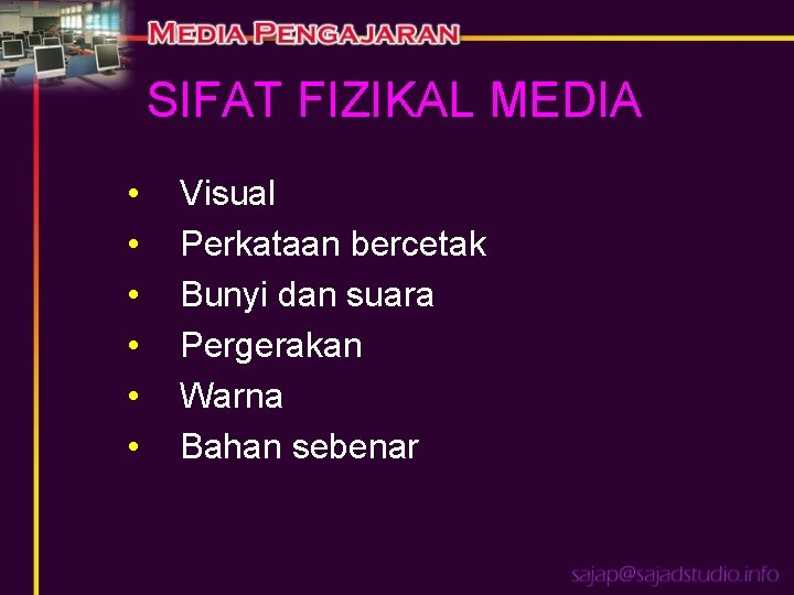 SIFAT FIZIKAL MEDIA • • • Visual Perkataan bercetak Bunyi dan suara Pergerakan Warna