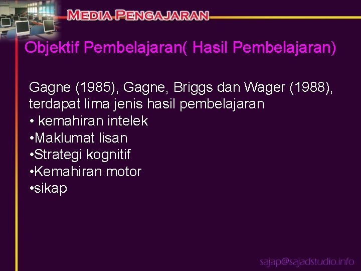 Objektif Pembelajaran( Hasil Pembelajaran) Gagne (1985), Gagne, Briggs dan Wager (1988), terdapat lima jenis