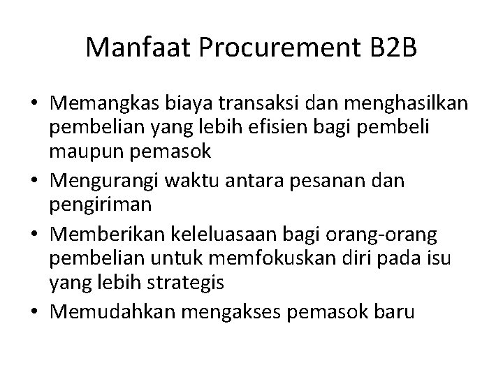 Manfaat Procurement B 2 B • Memangkas biaya transaksi dan menghasilkan pembelian yang lebih