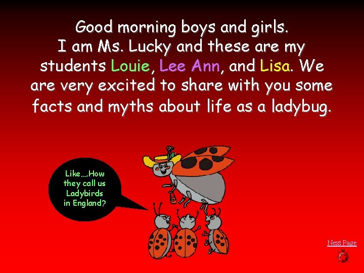 Good morning boys and girls. I am Ms. Lucky and these are my students