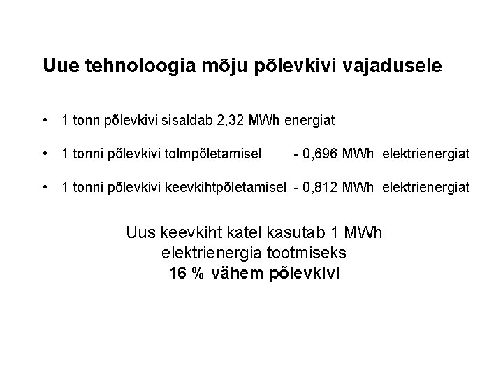 Uue tehnoloogia mõju põlevkivi vajadusele • 1 tonn põlevkivi sisaldab 2, 32 MWh energiat