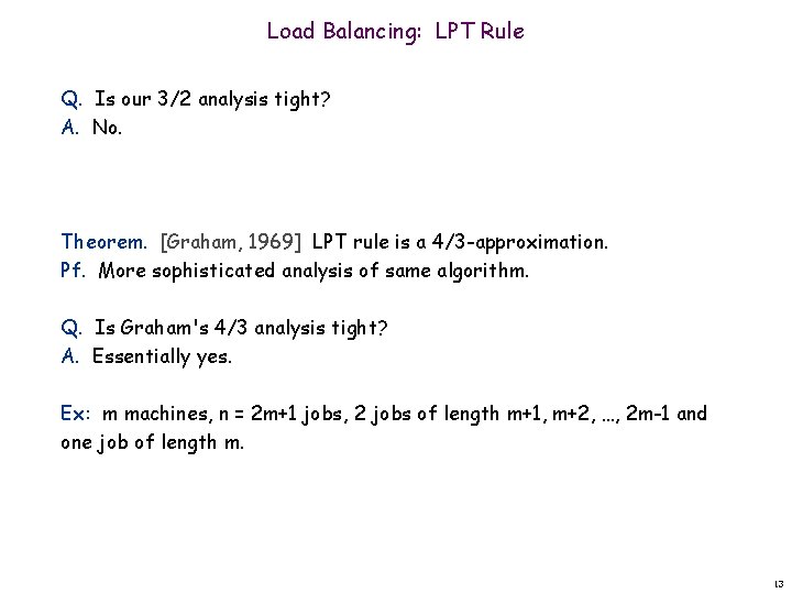 Load Balancing: LPT Rule Q. Is our 3/2 analysis tight? A. No. Theorem. [Graham,