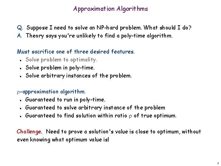 Approximation Algorithms Q. Suppose I need to solve an NP-hard problem. What should I