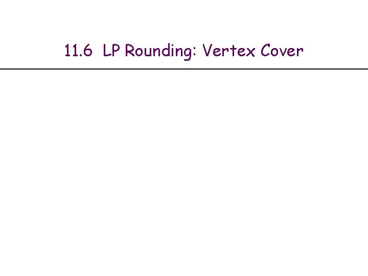 11. 6 LP Rounding: Vertex Cover 