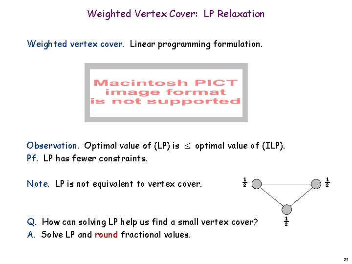 Weighted Vertex Cover: LP Relaxation Weighted vertex cover. Linear programming formulation. Observation. Optimal value