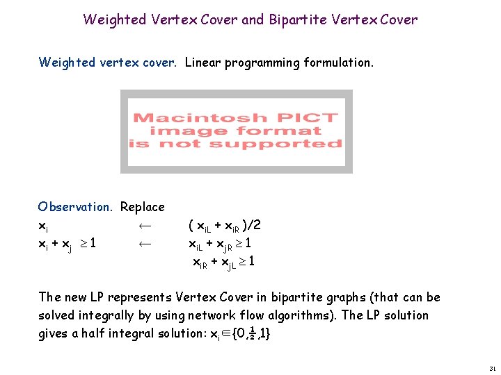 Weighted Vertex Cover and Bipartite Vertex Cover Weighted vertex cover. Linear programming formulation. Observation.