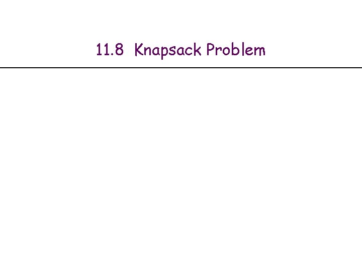 11. 8 Knapsack Problem 