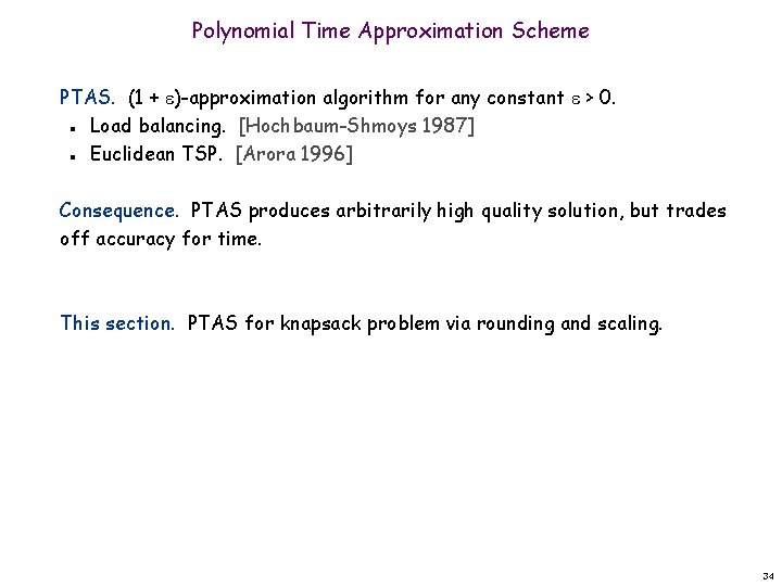 Polynomial Time Approximation Scheme PTAS. (1 + )-approximation algorithm for any constant > 0.