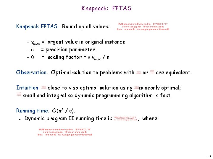 Knapsack: FPTAS Knapsack FPTAS. Round up all values: vmax = largest value in original