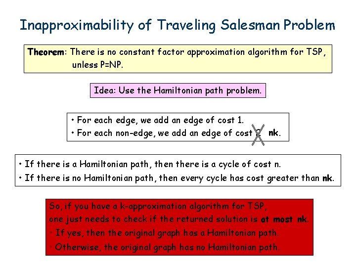 Inapproximability of Traveling Salesman Problem Theorem: There is no constant factor approximation algorithm for