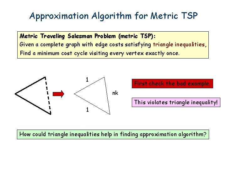 Approximation Algorithm for Metric TSP Metric Traveling Salesman Problem (metric TSP): Given a complete